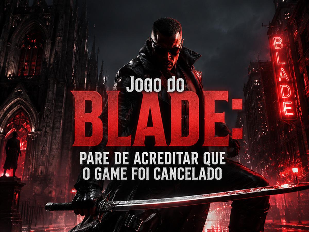 Jogo do Blade: Pare de acreditar que o projeto foi cancelado